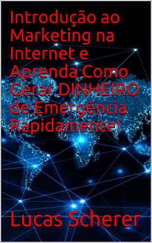 Livro PDF: Introdução ao Marketing na Internet e Aprenda Como Gerar DINHEIRO de Emergência Rapidamente!