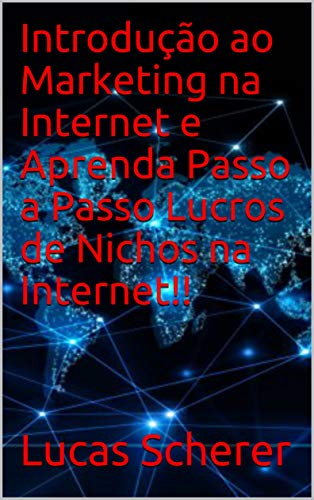 Livro PDF Introdução ao Marketing na Internet e Aprenda Passo a Passo Lucros de Nichos na Internet!!