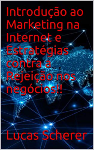 Livro PDF: Introdução ao Marketing na Internet e Estratégias contra a Rejeição nos negócios!!
