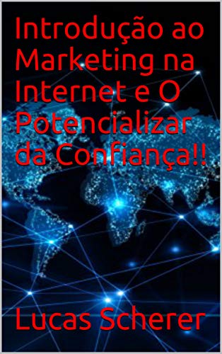 Livro PDF: Introdução ao Marketing na Internet e O Potencializar da Confiança!!