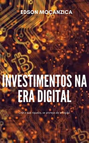 Livro PDF Investimentos na Era Digital: Crie a sua riqueza, se proteja da inflação