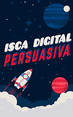 Capa do livro: Isca Digital Persuasiva: Como Conseguir Leads Por Meio de Recompensas - Ler Online pdf