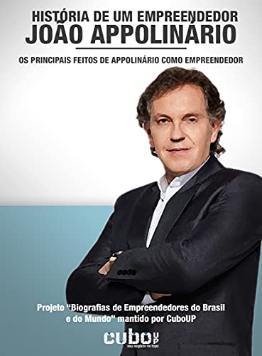 Livro PDF João Appolinário: História de um Empreendedor: Os principais feitos de Appolinário como empreendedor (Biografias de Empreendedores do Brasil e do Mundo)