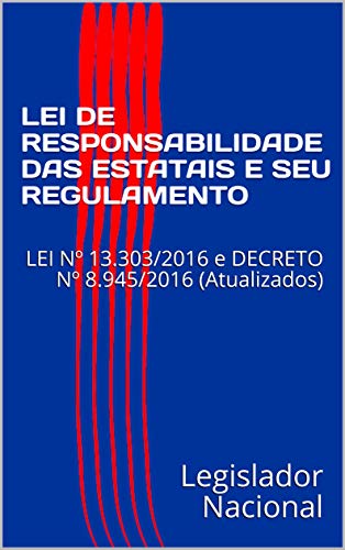 Livro PDF: LEI DE RESPONSABILIDADE DAS ESTATAIS E SEU REGULAMENTO: LEI Nº 13.303/2016 e DECRETO Nº 8.945/2016 (Atualizados)