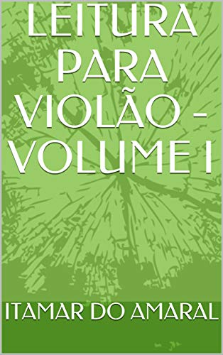 Capa do livro: LEITURA PARA VIOLÃO – VOLUME I - Ler Online pdf