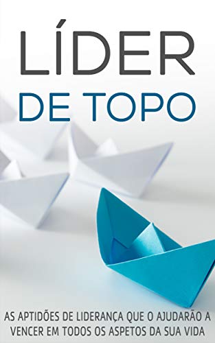 Livro PDF LIDERANÇA: Como Se Tornar Um Líder de Topo, Aprenda As Características e Aptidões Que Farão de Si Um Líder Vencedor Nos Negócios e Na vida (Negócios & Empreendedorismo)