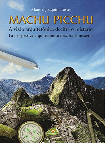 Capa do livro: Machu Picchu – A visão arquitetônica decifra o mistério: Machu Picchu – La perspectiva arquetectónica descifra el misterio - Ler Online pdf