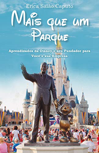 Capa do livro: Mais que um Parque: Aprendizados da Disney e seu Fundador para Você e sua Empresa - Ler Online pdf