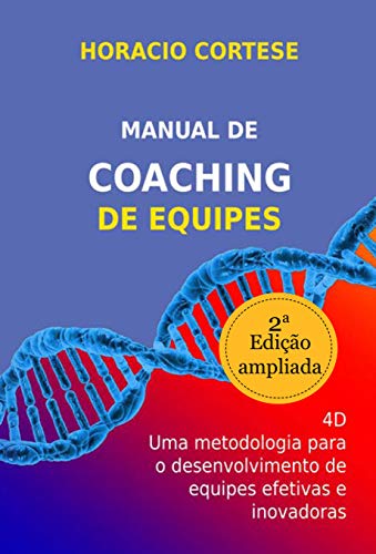Capa do livro: Manual de coaching de equipes: 4D Uma metodologia para desenvolver equipes efetivas e inovadoras - Ler Online pdf