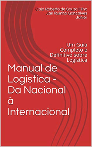 Livro PDF: Manual de Logística – Da Nacional à Internacional: Um Guia Completo e Definitivo sobre Logística