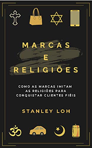 Livro PDF Marcas e religiões: como as marcas imitam as religiões para conquistar clientes fiéis