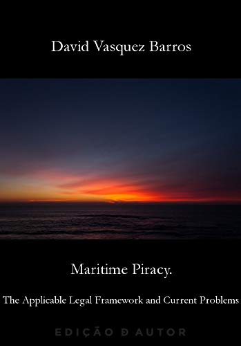 Livro PDF Maritime Piracy. The Applicable Legal Framework and Current Problems