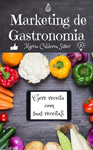 Livro PDF MARKETING DE GASTRONOMIA: GERE RECEITA COM SUAS RECEITAS