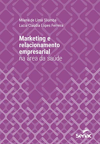 Livro PDF: Marketing e relacionamento empresarial na área da saúde (Série Universitária)