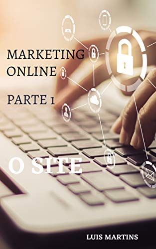 Livro PDF: Marketing Online – Parte 1 – O site: Como iniciar seu próprio negócio como um pequeno empresário, ganhar dinheiro na internet e iniciar seu próprio negócio online