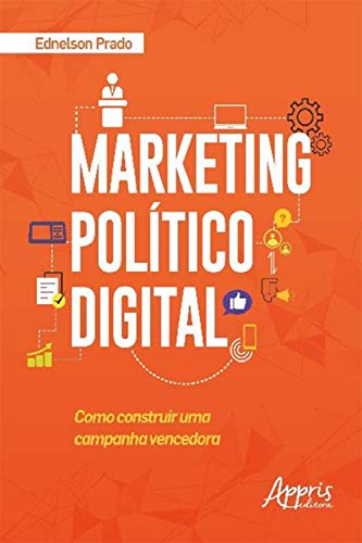 Capa do livro: Marketing Político Digital: Como Construir uma Campanha Vencedora - Ler Online pdf