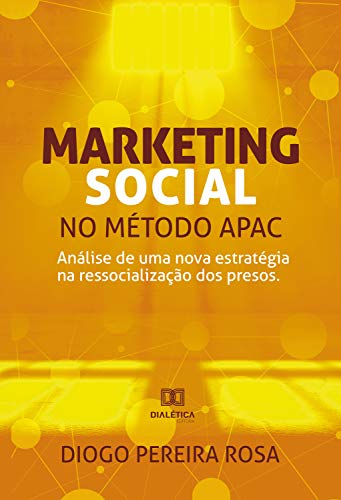 Capa do livro: Marketing Social no método APAC: análise de uma nova estratégia na ressocialização dos presos - Ler Online pdf