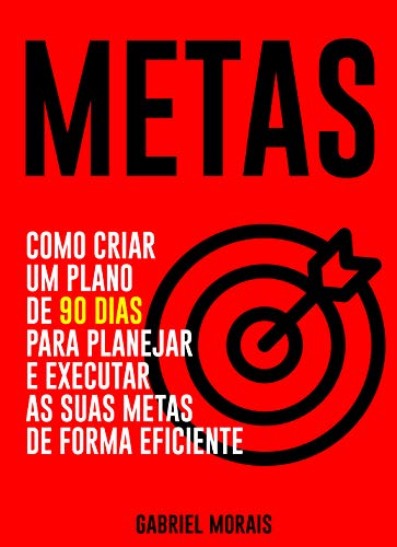 Capa do livro: METAS: Como Criar um Plano de 90 Dias para Planejar e Executar as suas Metas de Forma Eficiente - Ler Online pdf