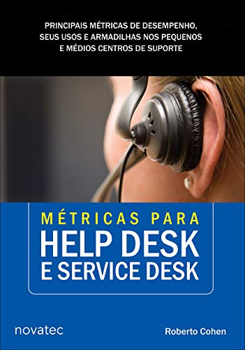 Livro PDF Métricas para Help Desk e Service Desk: Principais métricas de desempenho, seus usos e armadilhas nos pequenos e médios centros de suporte