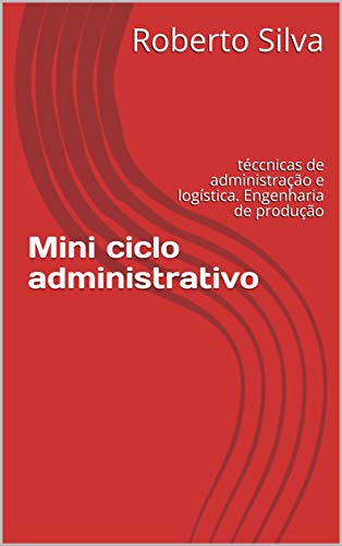Livro PDF Mini ciclo administrativo: técnicas de administração e logística. Engenharia de produção