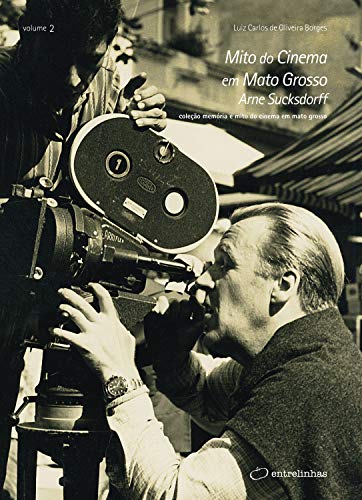 Capa do livro: Mito do Cinema em Mato Grosso: Arne Sucksdorff (Coleção Memória e Mito do Cinema em Mato Grosso Livro 2) - Ler Online pdf