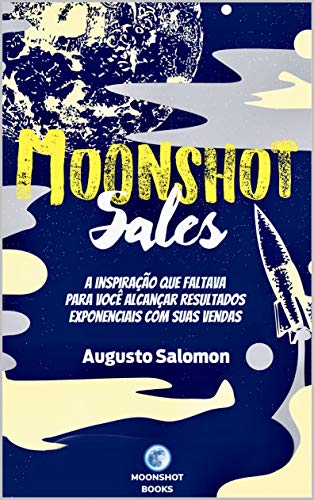Livro PDF: Moonshot Sales: A inspiração que faltava para você alcançar resultados exponenciais com suas vendas