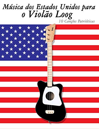 Livro PDF: Música dos Estados Unidos para o Violão Loog: 10 Canções Patrióticas