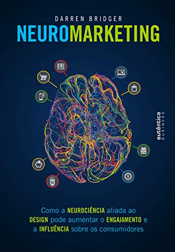 Capa do livro: Neuromarketing: Como a neurociência aliada ao design pode aumentar o engajamento e a influência sobre os consumidores - Ler Online pdf