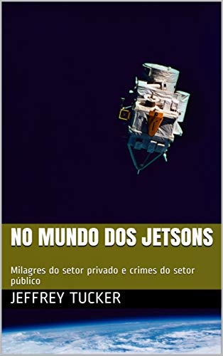 Capa do livro: No mundo dos Jetsons: Milagres do setor privado e crimes do setor público - Ler Online pdf