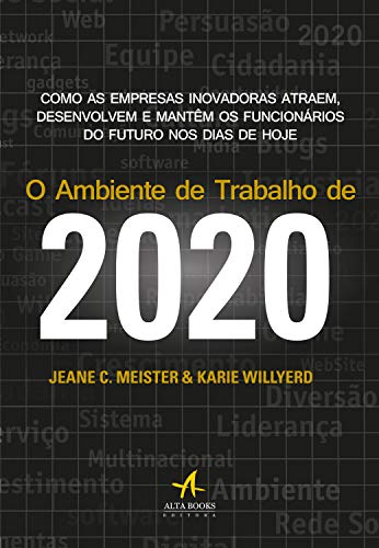 Livro PDF: O Ambiente de Trabalho de 2020: Como as Empresas Inovadoras Atraem, Desenvolvem e Mantêm os Funcionários do Futuro nos Dias de Hoje