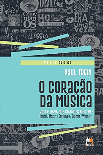 Capa do livro: O Coração da Música: Vida e obra dos grandes mestres (Básica) - Ler Online pdf