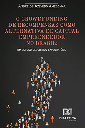 Livro PDF: O crowdfunding de recompensas como alternativa de capital empreendedor no Brasil: um estudo descritivo-exploratório