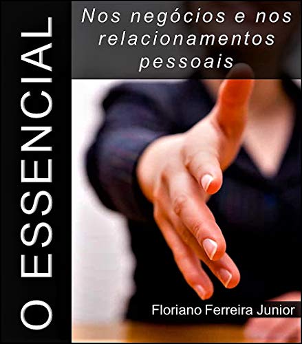 Capa do livro: O ESSENCIAL NOS NEGÓCIOS E NOS RELACIONAMENTOS PESSOAIS - Ler Online pdf