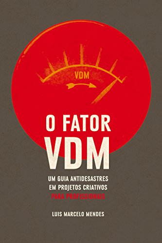 Livro PDF: O Fator VDM, para PROFISSIONAIS: Um guia antidesastres em projetos criativos
