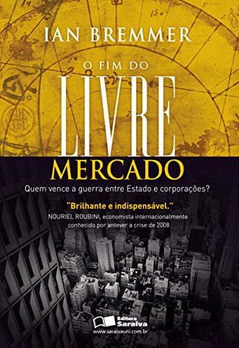 Capa do livro: O FIM DO LIVRE MERCADO – QUEM VENCE A GUERRA ENTRE ESTADO E CORPORAÇÕES? - Ler Online pdf