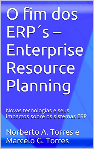 Capa do livro: O fim dos ERP´s – Enterprise Resource Planning: Novas tecnologias e seus impactos sobre os sistemas ERP - Ler Online pdf