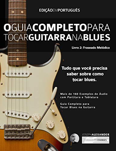 Livro PDF: O Guia Completo para Tocar Blues na Guitarra: Livro Dois: Frases Melódicas (Guitarra de Blues 2)