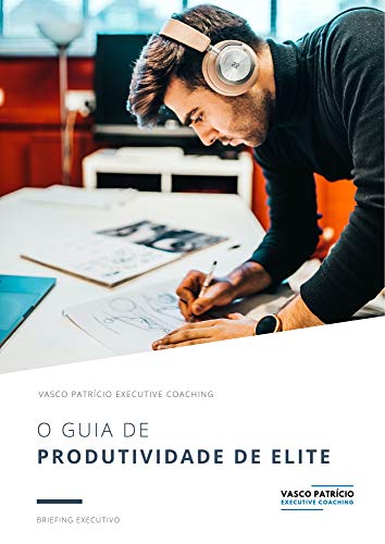 Livro PDF O Guia de Produtividade de Elite: Ferramentas e Técnicas Para Melhorar A Sua Produtividade (Briefings Executivos Livro 3)