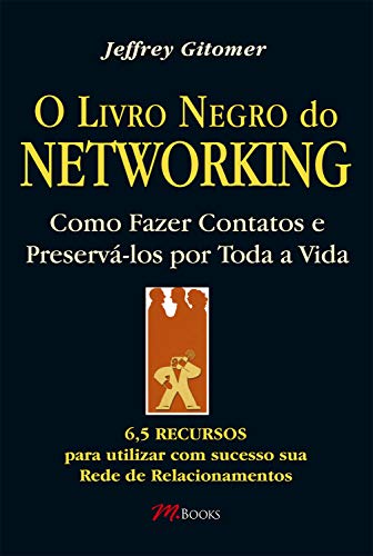 Livro PDF O livro negro do netoworking: 6,5 recursos para utilizar com sucesso sua rede de relacionamentos
