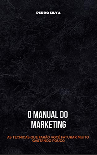 Capa do livro: O Manual do Marketing: As Técnicas que farão você faturar muito gastando pouco - Ler Online pdf
