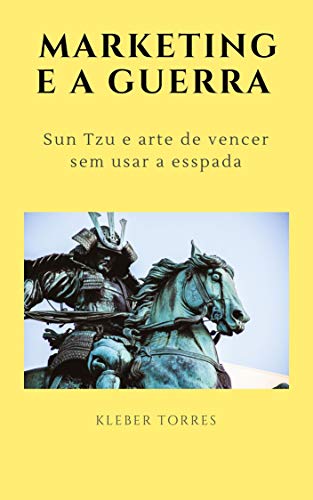 Capa do livro: O marketing e a guerra: Sun Tzu e arte de vencer sem precisar usar a espada - Ler Online pdf