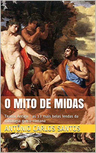 Livro PDF O mito de Midas: Teatro Antigo – as 13 mais belas lendas da mitologia greco-romana (Teatro greco-romano Livro 2)