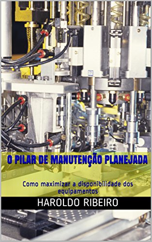 Capa do livro: O pilar de Manutenção Planejada: Como maximizar a disponibilidade dos equipamentos (TPM Collection Livro 5) - Ler Online pdf