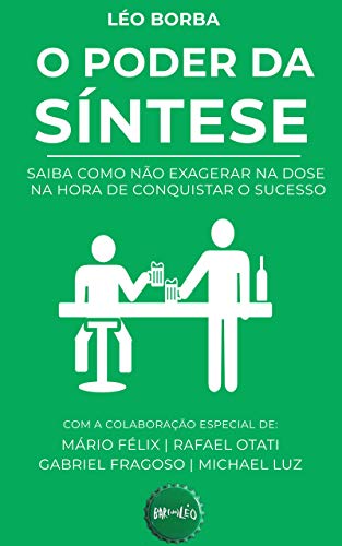 Livro PDF O poder da síntese: Saiba como não exagerar na dose na hora de conquistar o sucesso (Bar(Do)Léo Livro 1)
