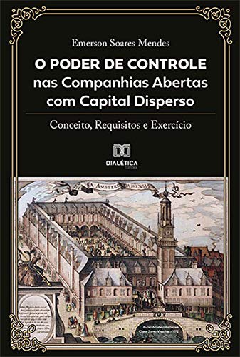 Capa do livro: O Poder de Controle nas Companhias Abertas com Capital Disperso: conceito, requisitos e exercício - Ler Online pdf