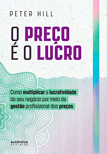 Capa do livro: O preço é o lucro: Como multiplicar a lucratividade do seu negócio por meio da gestão profissional dos preços - Ler Online pdf