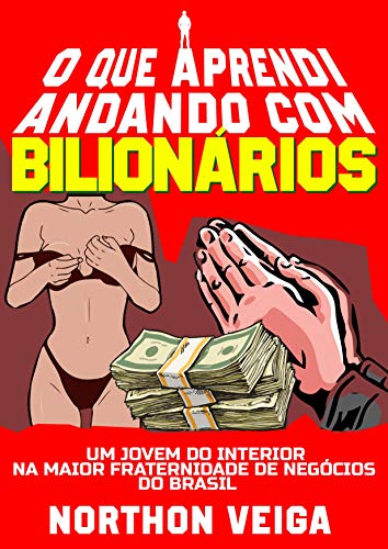 Capa do livro: O Que Aprendi Andando com Bilionários: Um Jovem do Interior na Maior Fraternidade de Negócios do Brasil - Ler Online pdf