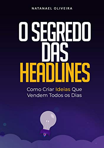 Capa do livro: O Segredo das Headlines: Como criar ideias que vendem todos os dias - Ler Online pdf