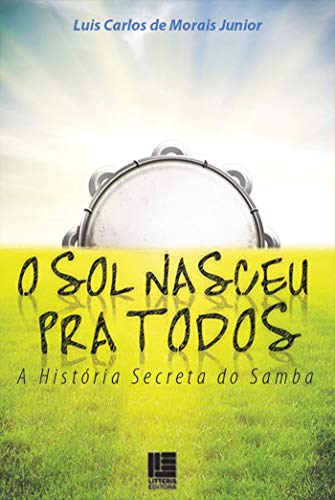 Capa do livro: O sol nasceu pra todos: A História Secreta do Samba - Ler Online pdf