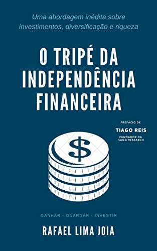 Livro PDF O Tripé da Independência Financeira: Uma abordagem inédita sobre investimentos, diversificação e riqueza